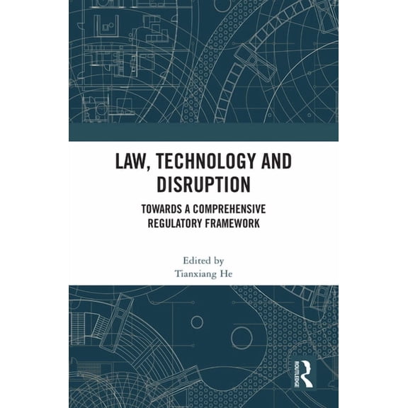 Law, Technology and Disruption: Towards a Comprehensive Regulatory Framework, (Hardcover)