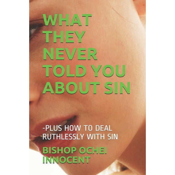 What They Never Told You about Sin: -Plus How to Deal Ruthlessly with Sin (Paperback)