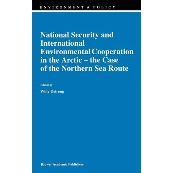 Environment & Policy National Security and International Environmental Cooperation in the Arctic -- The Case of the Northern Sea Route, Book 16, (Hardcover)