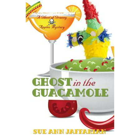 Ghost in the Guacamole : A Ghost of Granny Apples (Best Guacamole In Atlanta)