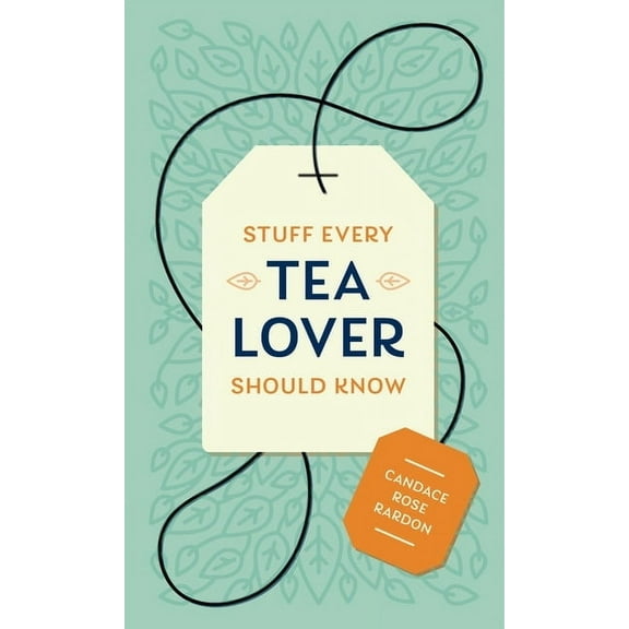 Stuff You Should Know Stuff Every Tea Lover Should Know, Book 28, (Hardcover)
