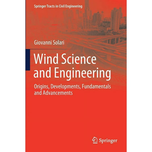 Springer Tracts in Civil Engineering Wind Science and Engineering: Origins, Developments, Fundamentals and Advancements, (Paperback)