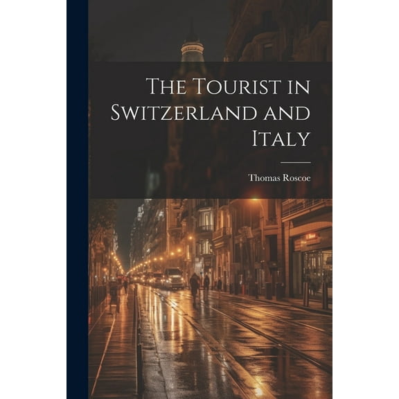 The Tourist in Switzerland and Italy (Paperback)