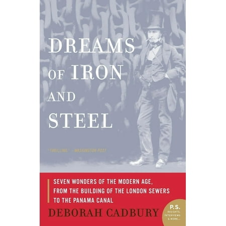 Dreams Of Iron And Steel: Seven Wonders Of The Modern Age, From The Building Of The London Sewers To The Panama Canal