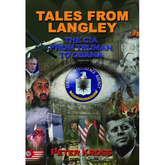 Tales from Langley: The CIA from Truman to Obama (Paperback) by Peter Kross