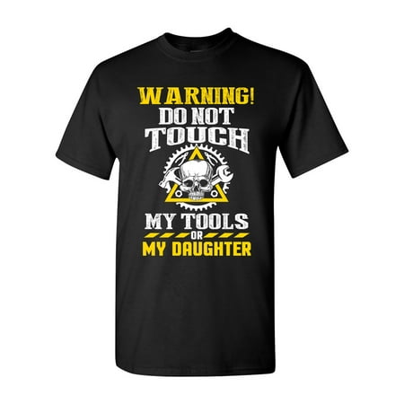Warning Do Not Touch My Tools Or My Daughter Father Funny DT Adult T-Shirt