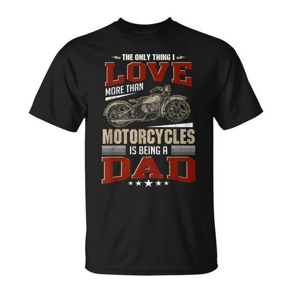 SR The Only Thing I Love More Than Motorcycles Dad T-shirt