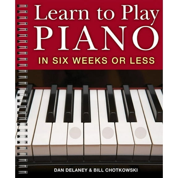 Learn to Play Piano Learn to Play Piano in Six Weeks or Less, Book 1, (Spiral-Bound)