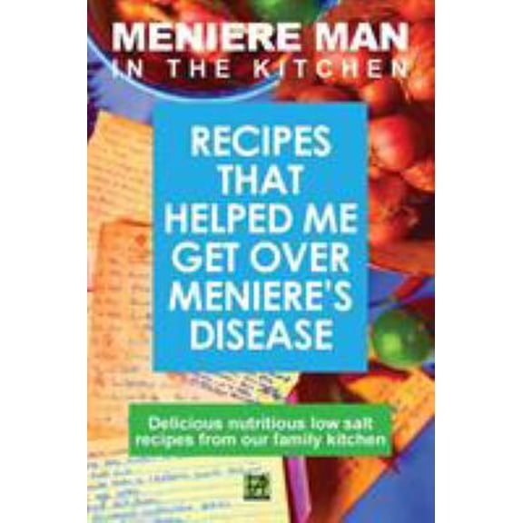 Pre-Owned Meniere Man in the Kitchen: Recipes That Helped Me Get Over Meniere's (Paperback) 0992811414 9780992811419