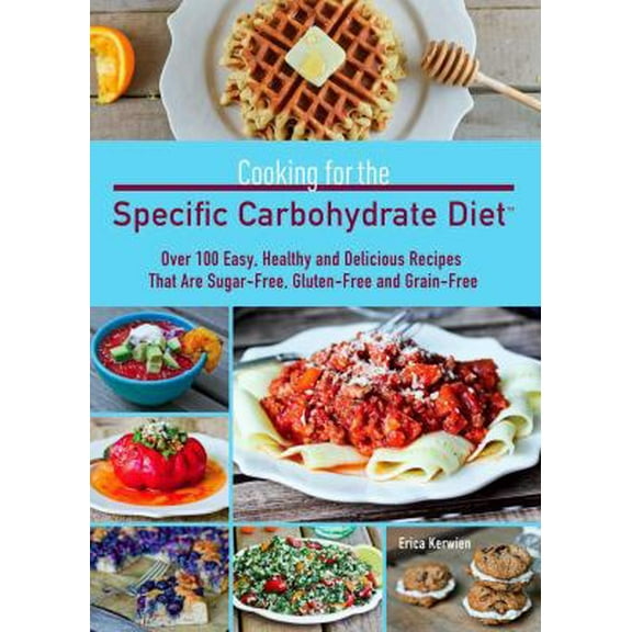 Pre-Owned Cooking for the Specific Carbohydrate Diet: Over 100 Easy, Healthy, and Delicious Recipes That Are Sugar-Free, Gluten-Free, and Grain-Free (Paperback) 1612431747 9781612431741
