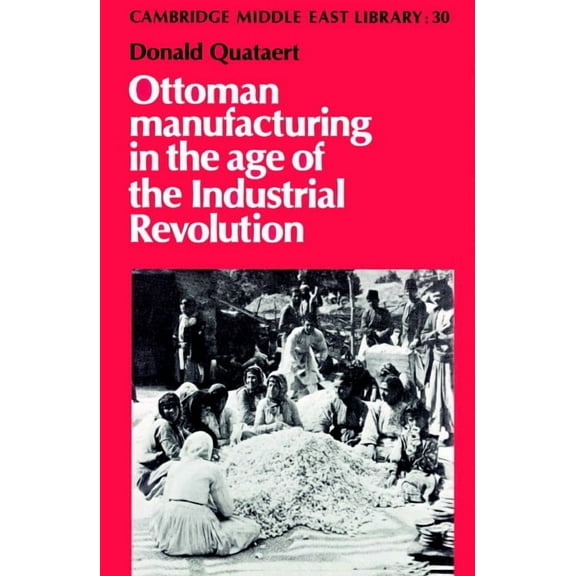 Cambridge Middle East Library Ottoman Manufacturing in the Age of the Industrial Revolution, Book 30, (Paperback)