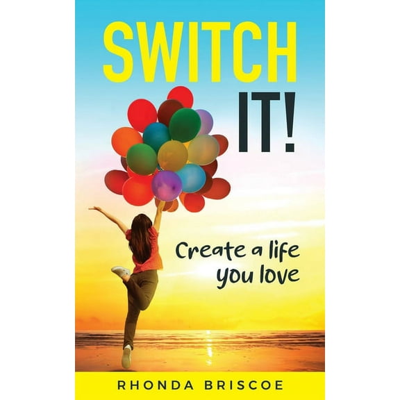 Switch It!: Create a Life You Love, (Paperback)