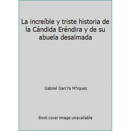 Pre-Owned La increíble y triste historia de la Cándida Eréndira su abuela desalmada (Paperback) 8401242282 9788401242281