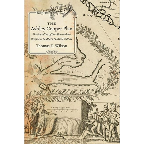 The Ashley Cooper Plan: The Founding of Carolina and the Origins of Southern Political Culture, (Paperback)