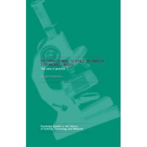 Routledge Studies in the History of Scie International Science Between the World Wars: The Case of Genetics, (Hardcover)