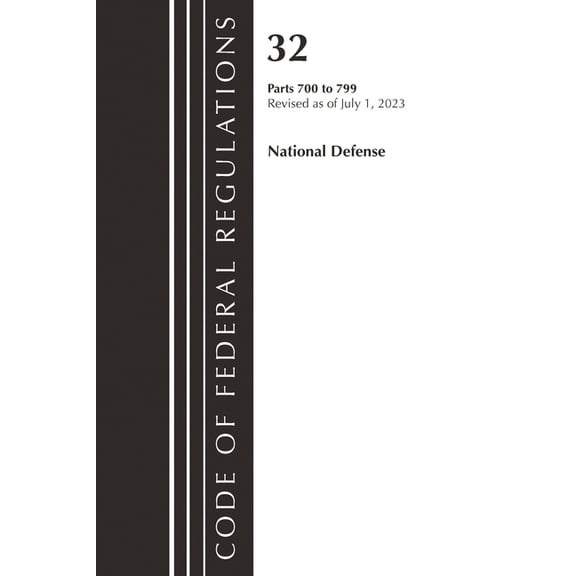 Code of Federal Regulations, Title 32 Na Code of Federal Regulations, Title 32 National Defense 700-799, Revised as of July 1, 2023, (Paperback)