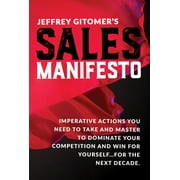 Jeffrey Gitomer's Sales Manifesto : Imperative Actions You Need to Take and Master to Dominate Your Competition and Win for Yourself...For the Next Decade (Hardcover)