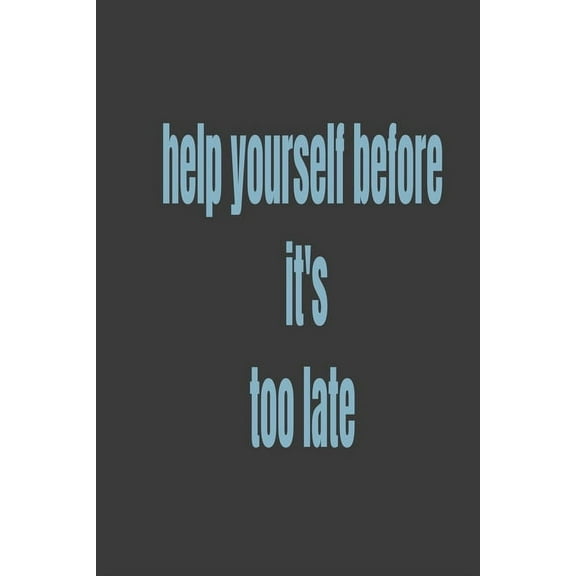help yourself before it's too late (Paperback)