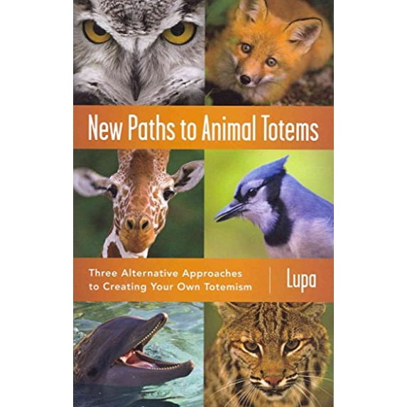 Pre-Owned New Paths to Animal Totems: Three Alternative Approaches to Creating Your Own Totemism (Paperback) 0738733377 9780738733371
