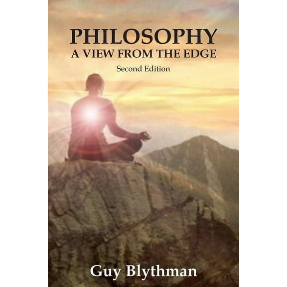 Philosophy: A View From The Edge: Second Edition (Paperback)