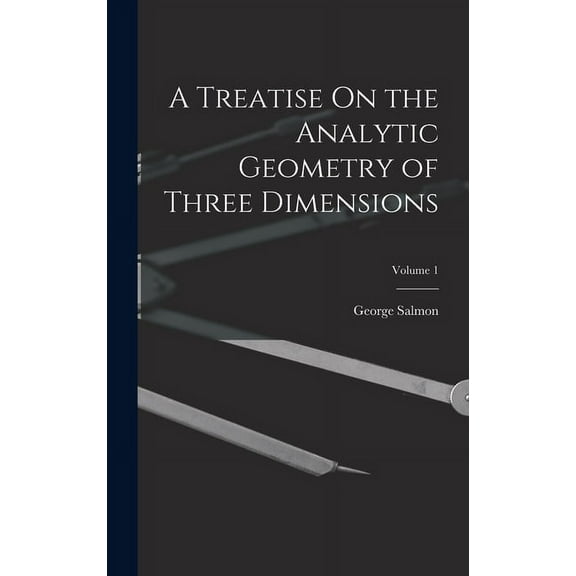 A Treatise On the Analytic Geometry of Three Dimensions; Volume 1 (Hardcover)