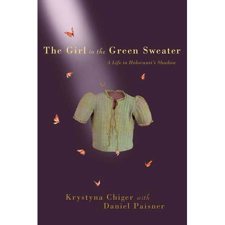 The Girl in the Green Sweater : A Life in Holocaust's