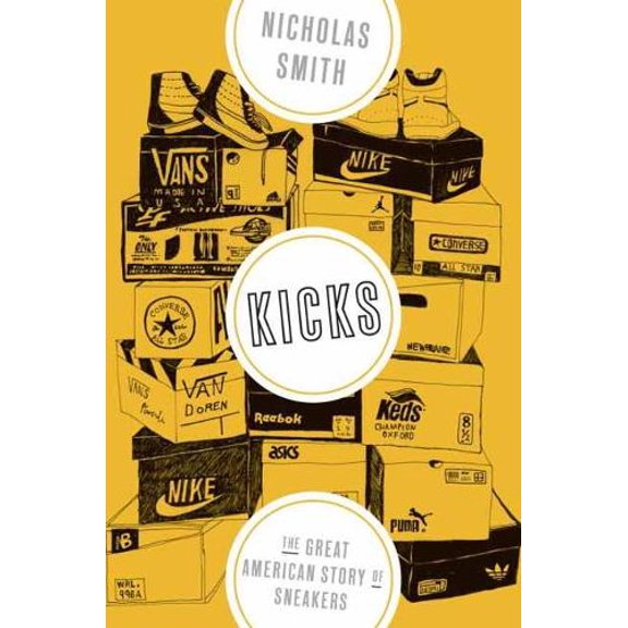 Pre-Owned Kicks: The Great American Story of Sneakers (Hardcover) 0451498119 9780451498113