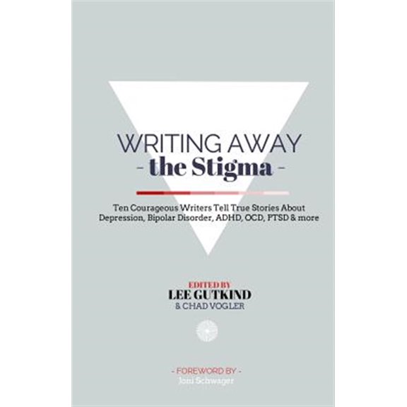 Pre-Owned Writing Away the Stigma: Ten Courageous Writers Tell True Stories about Depression, Bipolar Disorder, ADHD, Ocd, Ptsd & More