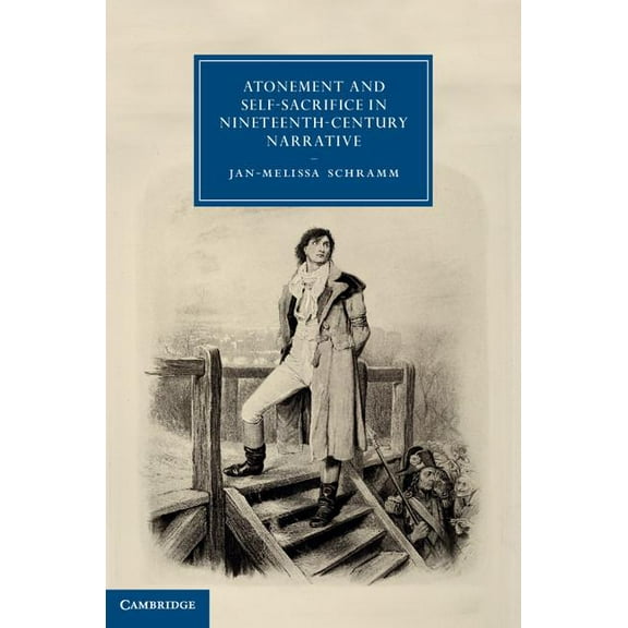 Cambridge Studies in Nineteenth-Century Atonement and Self-Sacrifice in Nineteenth-Century Narrative, Book 80, (Hardcover)