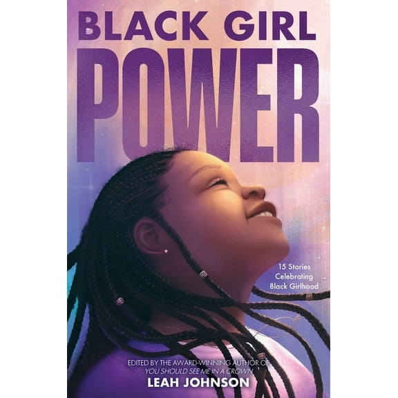 Black Girl Power: 15 Stories Celebrating Black Girlhood, (Hardcover)