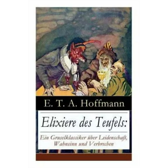 Elixiere des Teufels: Ein Gruselklassiker über Leidenschaft, Wahnsinn und Verbrechen: Der berühmteste und erfolgreichste, (Paperback)