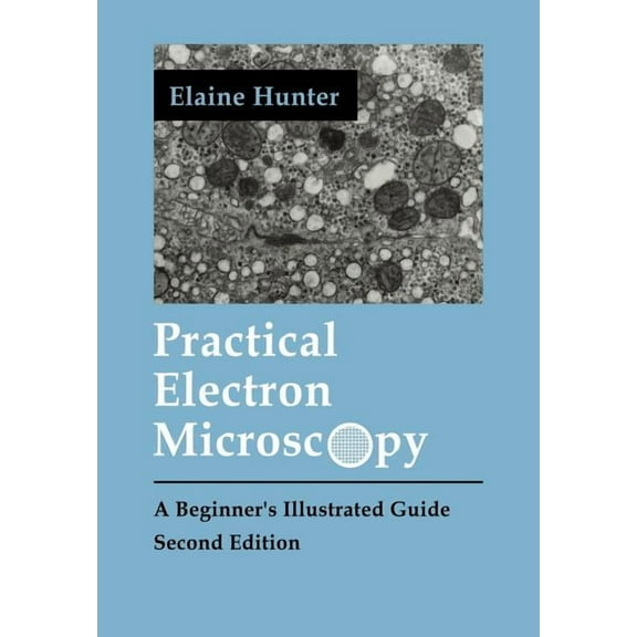 Practical Electron Microscopy: A Beginner's Illustrated Guide, (Paperback)