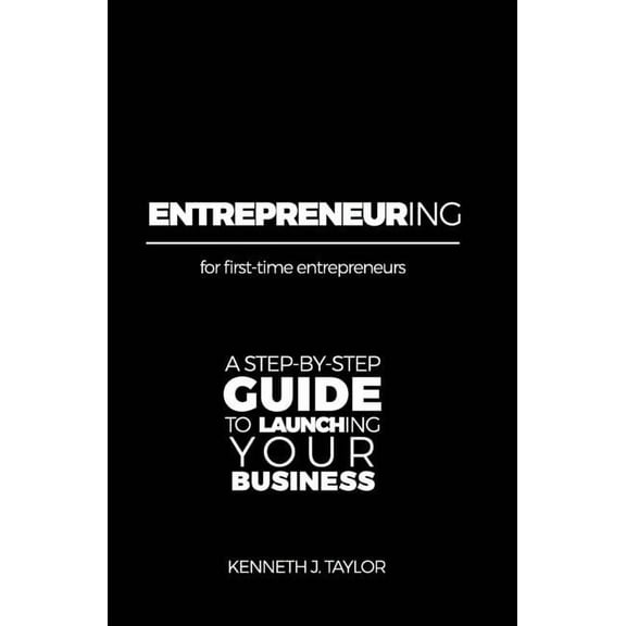 ENTREPRENEURing : For first-time entrepreneurs. A step-by-step guide for launching your business. (Paperback)