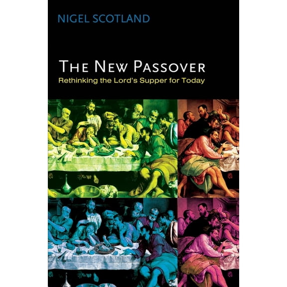 The New Passover: Rethinking the Lord's Supper for Today, (Paperback)