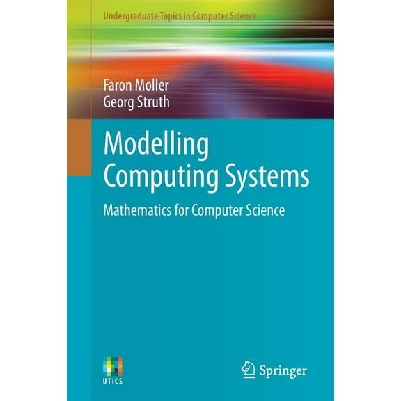 Undergraduate Topics in Computer Science Modelling Computing Systems: Mathematics for Computer Science, (Paperback)