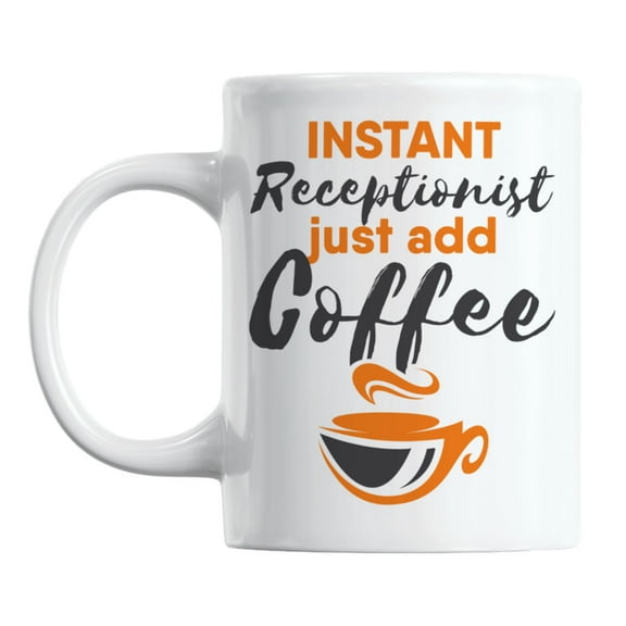 Instant Receptionist Just Add Coffee White Ceramic Coffee & Tea Mug (11oz)