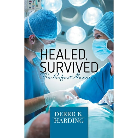 Healed, Survived: The Perfect Message (Paperback)