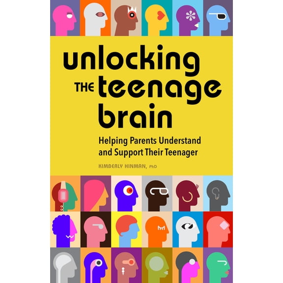 Unlocking the Teenage Brain: Helping Parents Understand and Support Their Teenager, (Paperback)
