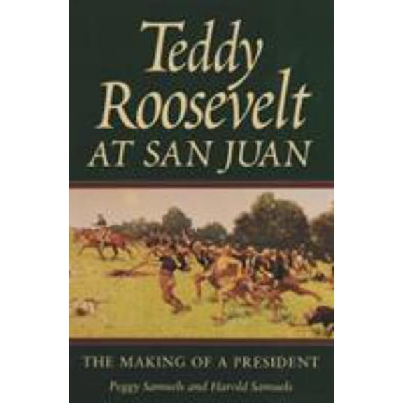 Pre-Owned Teddy Roosevelt at San Juan: The Making of a President (Hardcover) 0890967717 9780890967713
