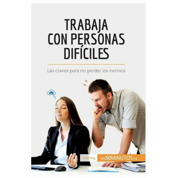 Trabaja con personas difíciles: Las claves para no perder los nervios, (Paperback)