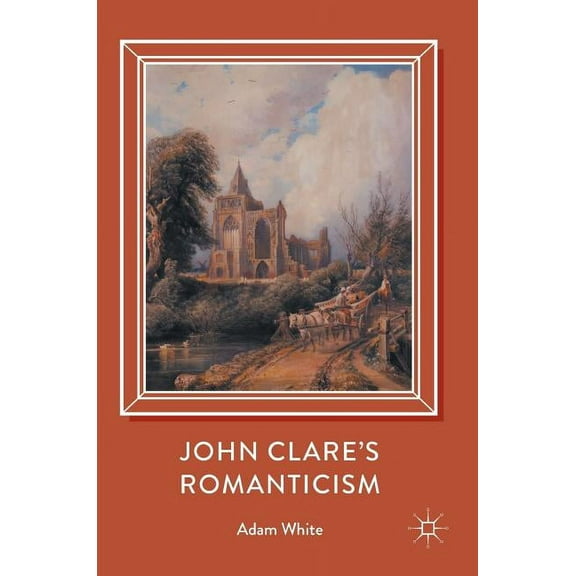 John Clare's Romanticism, (Hardcover)