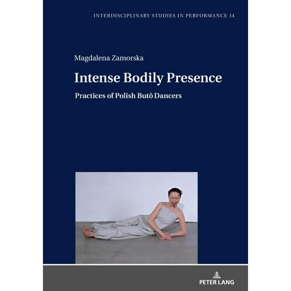 Interdisciplinary Studies in Performance: Intense Bodily Presence: Practices of Polish Butō Dancers (Hardcover)