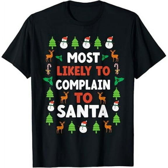 Most likely to complain to santa funny christmas womens mens T-Shirt