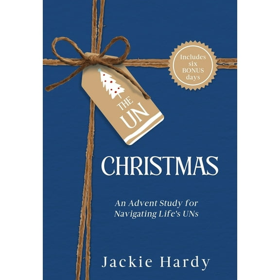 The Un-Christmas: An Advent Study for Navigating Life's UNs, (Hardcover)