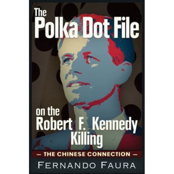 Pre-Owned The Polka Dot File on the Robert F. Kennedy Killing: The Paris Peace Talks Connection (Paperback) 1634240596 9781634240598