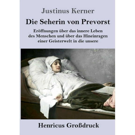Die Seherin von Prevorst (Großdruck): Eröffnungen über das innere Leben des Menschen und über das Hineinragen einer Geis, (Paperback)
