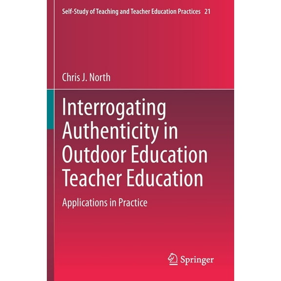 Self-Study of Teaching and Teacher Education Practices: Interrogating Authenticity in Outdoor Education Teacher Education: Applications in Practice (Paperback)