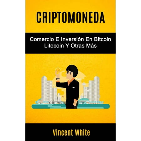 Criptomoneda: Comercio E Inversión En Bitcoin Litecoin Y Otras Más -