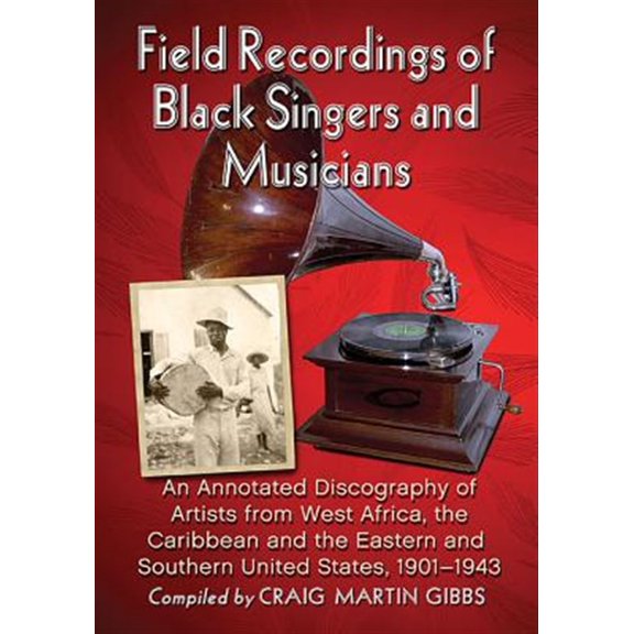 Pre-Owned Field Recordings of Black Singers and Musicians: An Annotated Discography of Artists from West Africa, the Caribbean and the Eastern and Southern United States, 1901-1943 (Paperback)