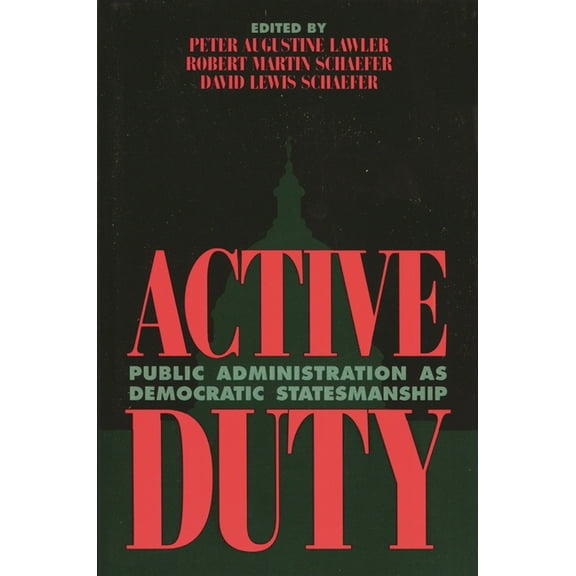 Political Life Active Duty: Public Administration as Democratic Statesmanship, (Paperback)